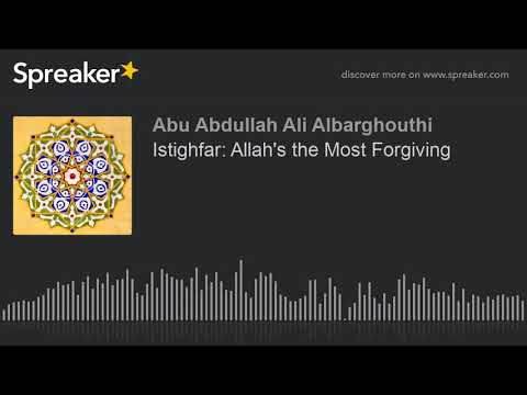Istighfar: Allah’s the Most Forgiving