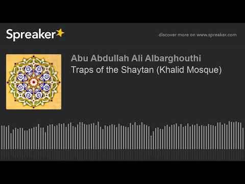 Traps of the Shaytan (Khalid Mosque)