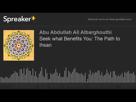Seek what Benefits You: The Path to Ihsan