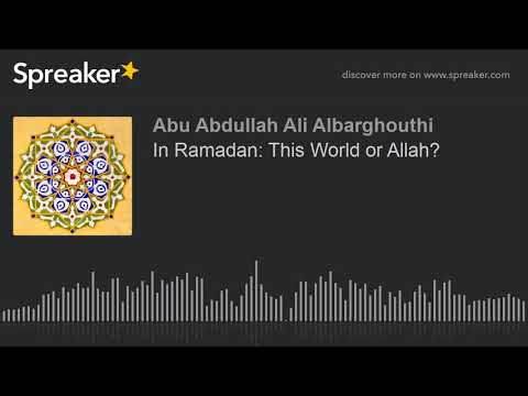In Ramadan: This World or Allah?