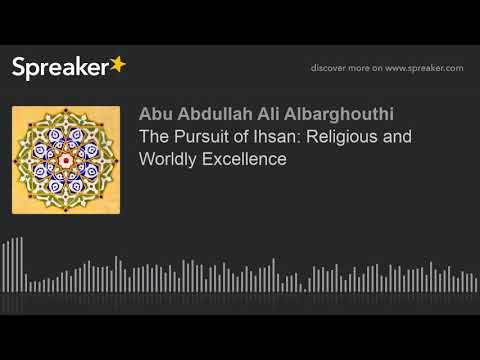 The Pursuit of Ihsan: Religious and Worldly Excellence