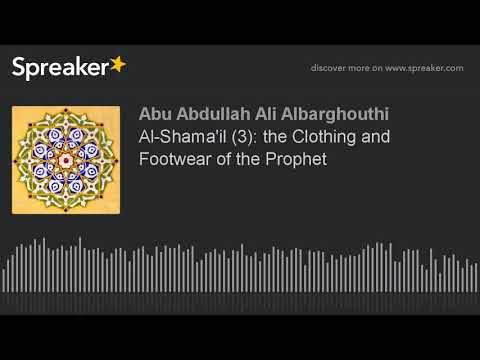 Al-Shama’il (3): the Clothing and Footwear of the Prophet